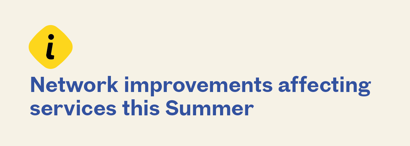 Network improvement works happening this summer (opens in a new tab)