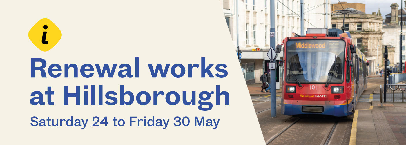 Renewal works at Hillsborough from Saturday 24 to Friday 30 May