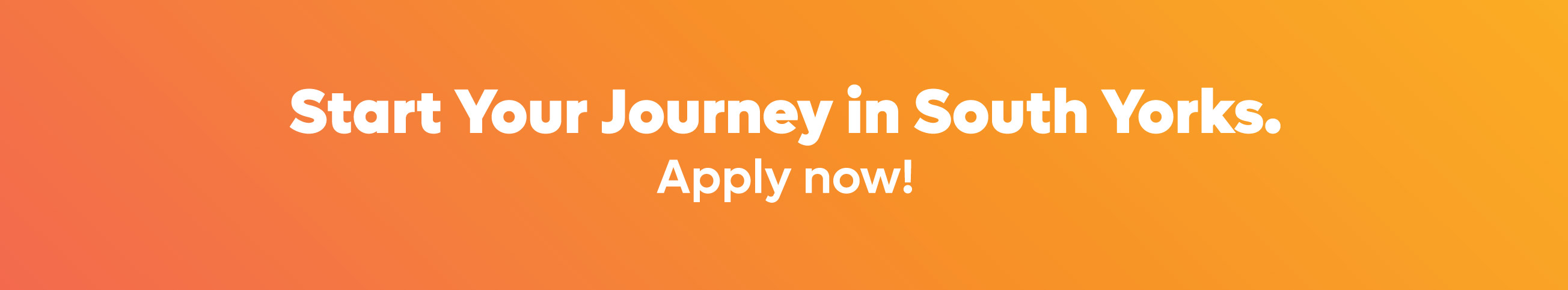 Start your journey in South Yorks. Apply now